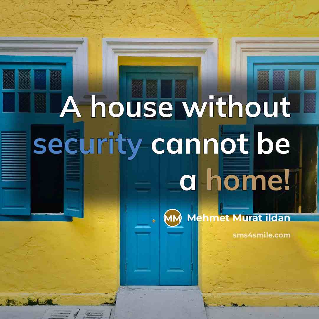 “A house without security cannot be a home!” quote by Mehmet Murat Ildan