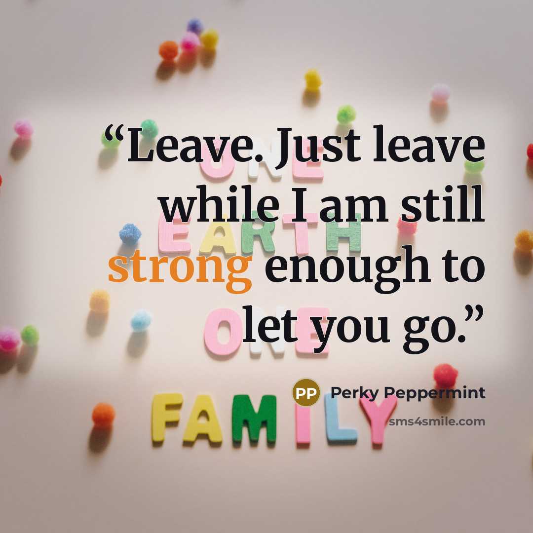 “Leave. Just leave while I am still strong enough to let you go.” quote by Perky Peppermint