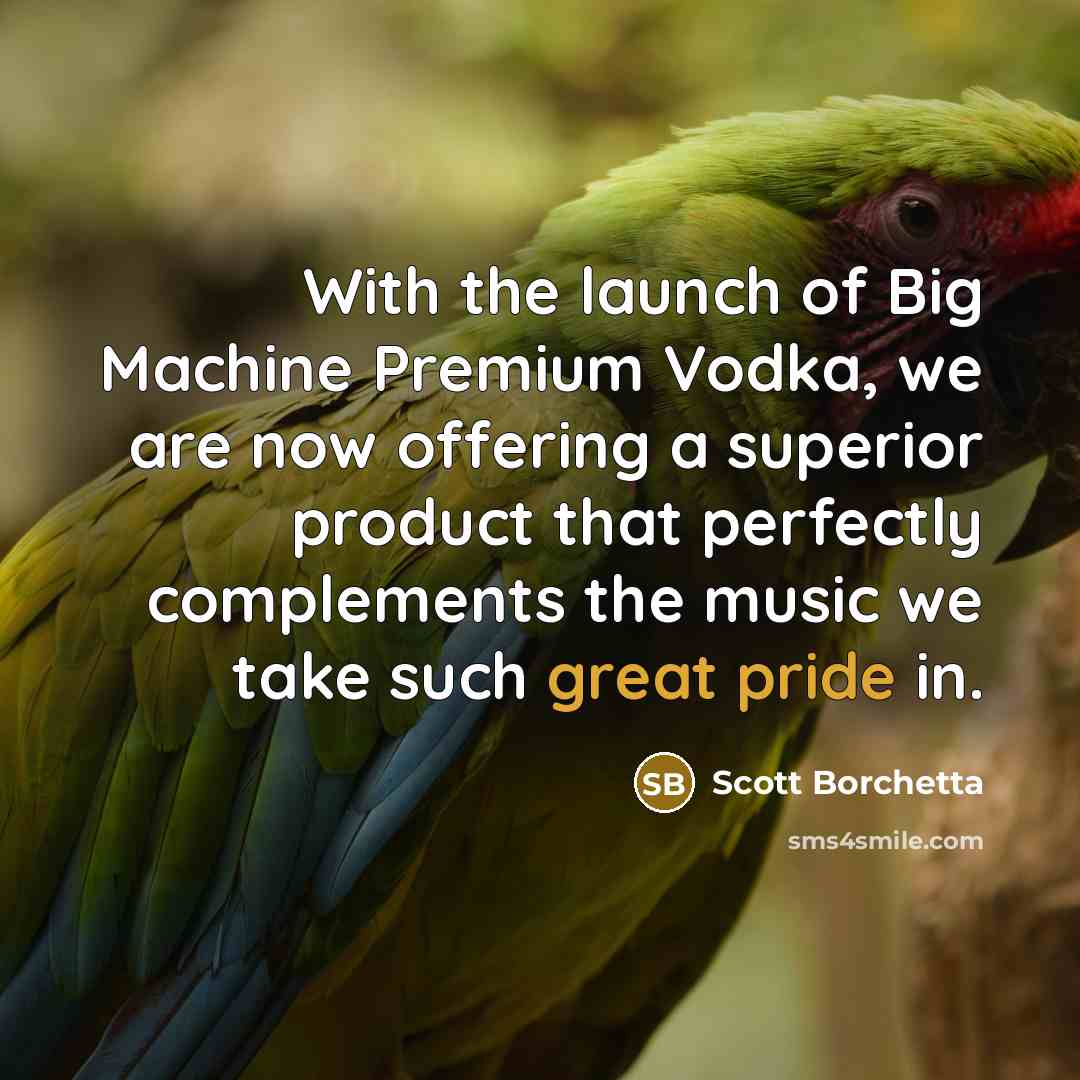“With the launch of Big Machine Premium Vodka, we are now offering a superior product that perfectly complements the music we take such great pride in.” quote by Scott Borchetta