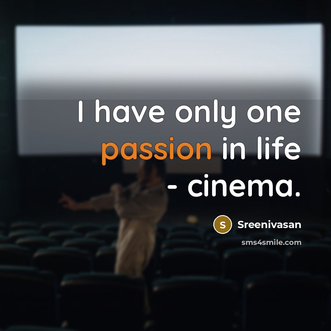 “I have only one passion in life - cinema.” quote by Sreenivasan