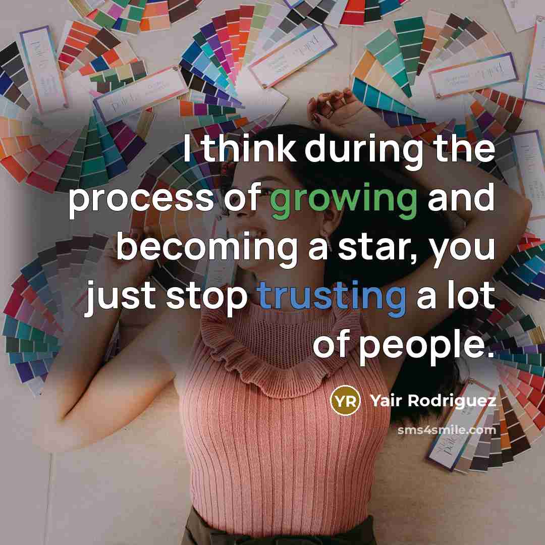“I think during the process of growing and becoming a star, you just stop trusting a lot of people.” quote by Yair Rodriguez