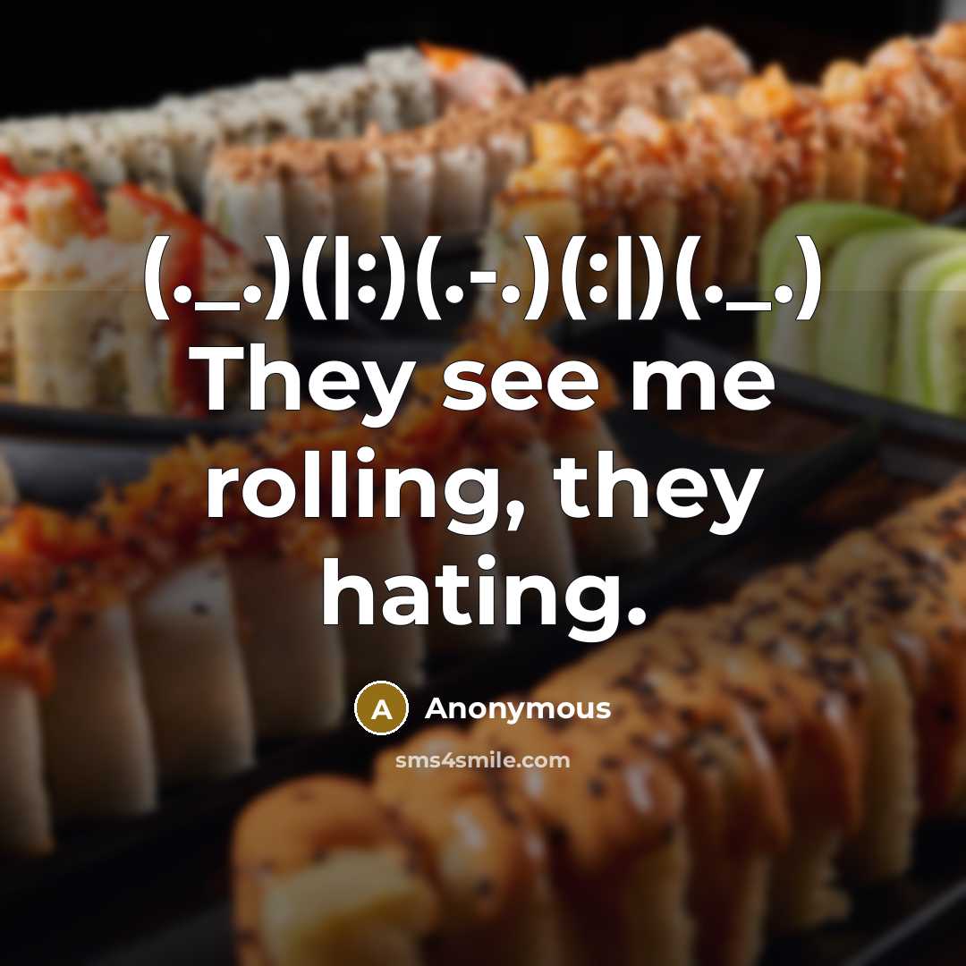 “(._.)(|:)(.-.)(:|)(._.) They see me rolling, they hating.” quote by Anonymous
