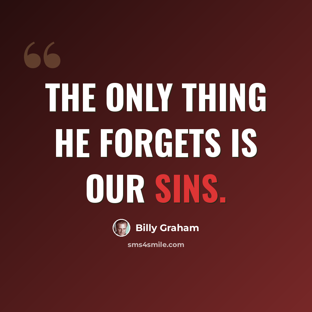 “The only thing He forgets is our sins.” quote by Billy Graham