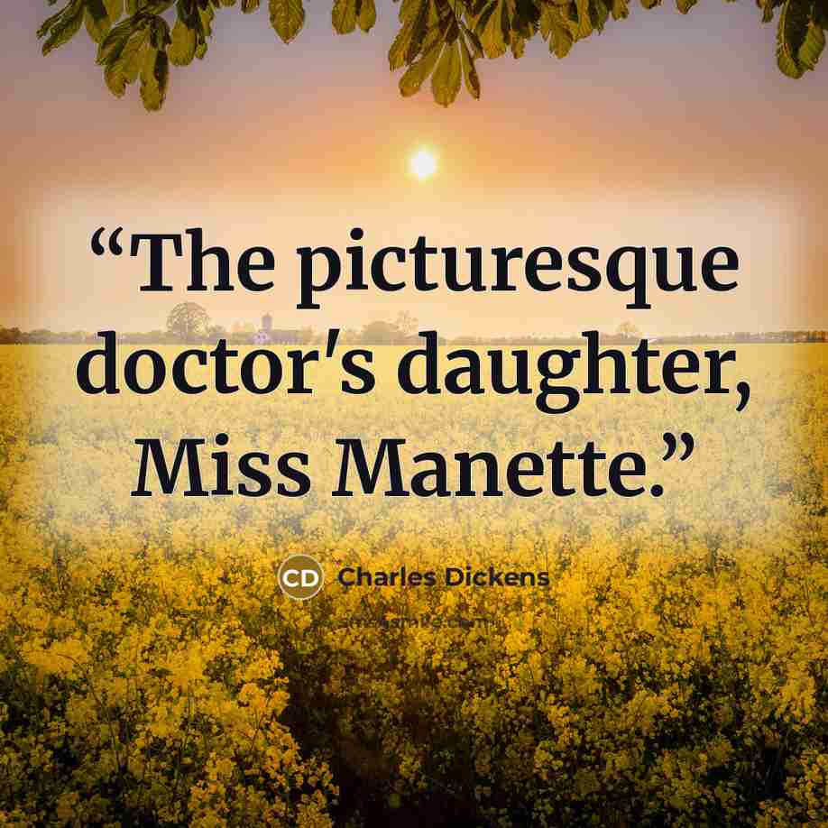 “The picturesque doctor's daughter, Miss Manette.” quote by Charles Dickens