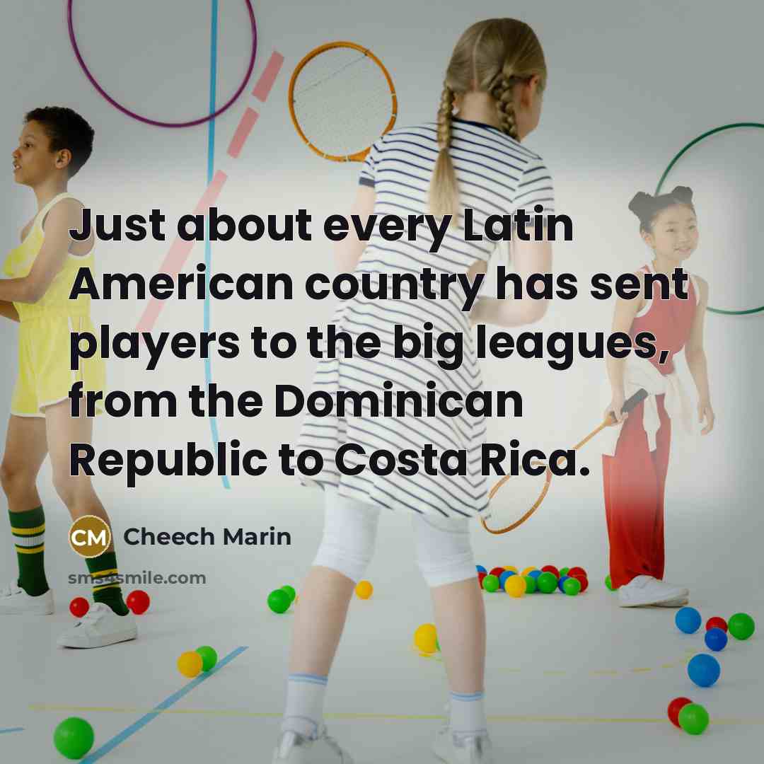 “Just about every Latin American country has sent players to the big leagues, from the Dominican Republic to Costa Rica.” quote by Cheech Marin
