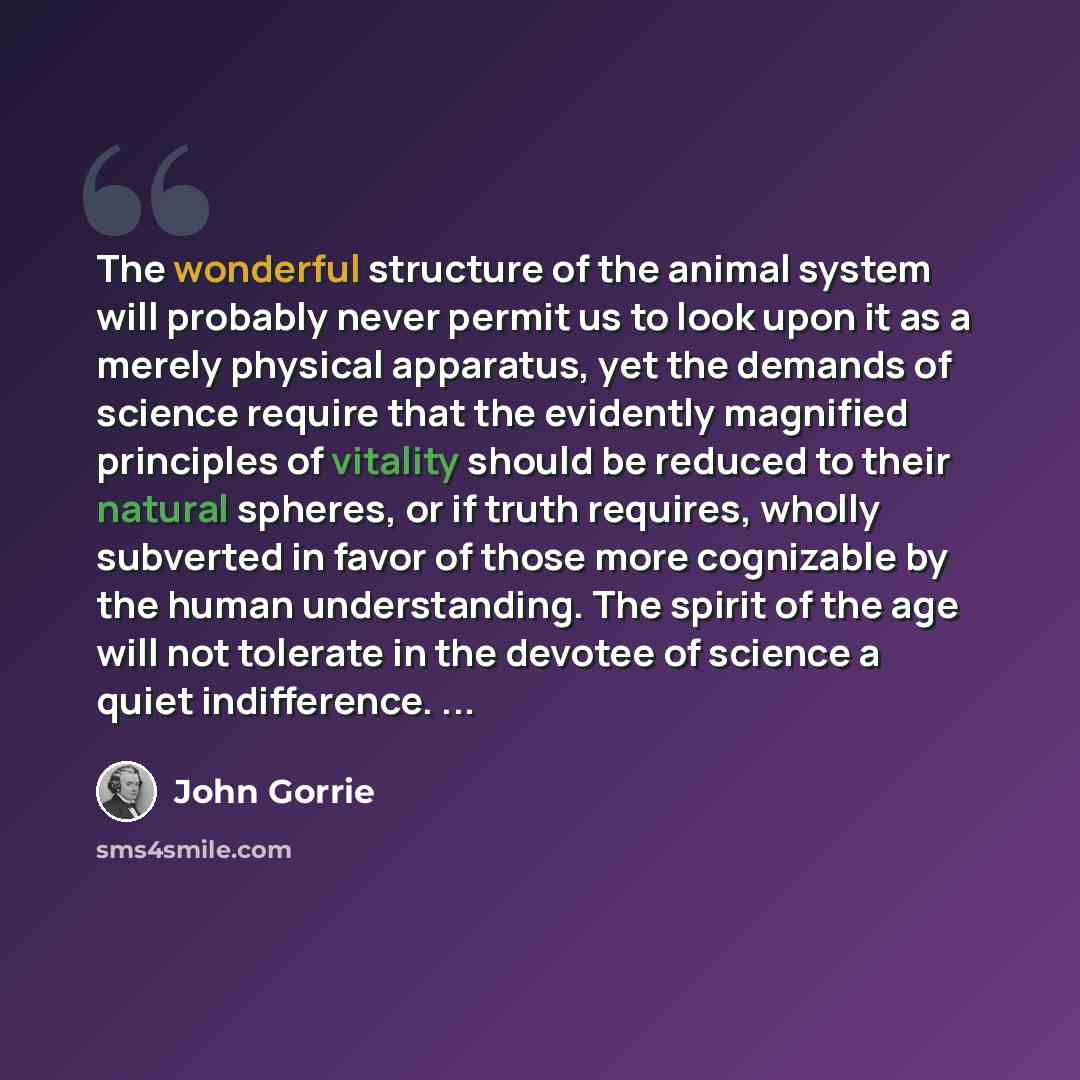 “The wonderful structure of the animal system will probably never permit us to look upon it as a merely physical apparatus, yet the demands of science require that the evidently magnified principles of vitality should be reduced to their natural spheres, or if truth requires, wholly subverted in…” quote by John Gorrie