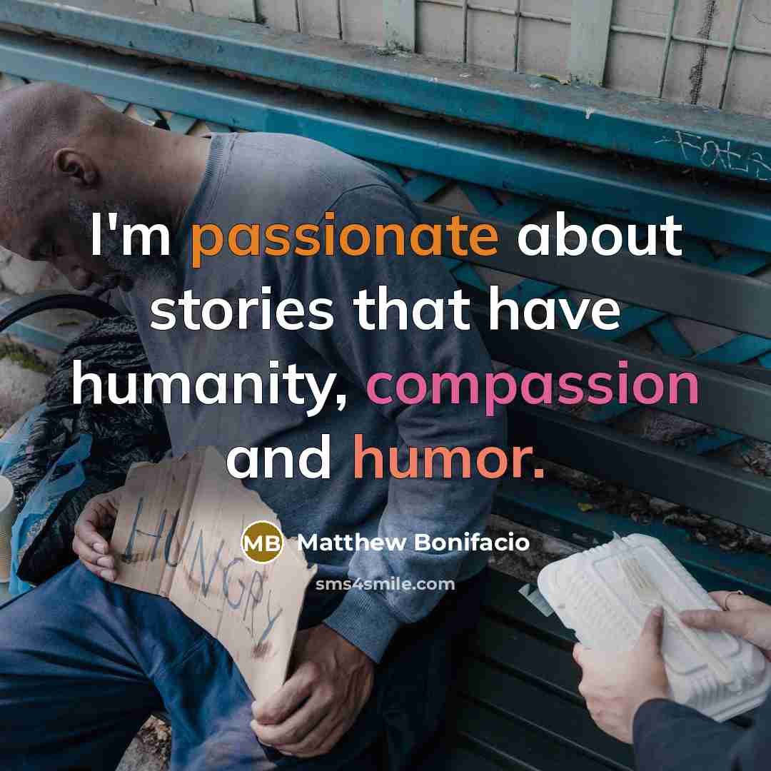 “I'm passionate about stories that have humanity, compassion and humor.” quote by Matthew Bonifacio