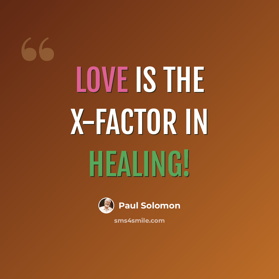 “Love is the X-factor in healing!” quote by Paul Solomon