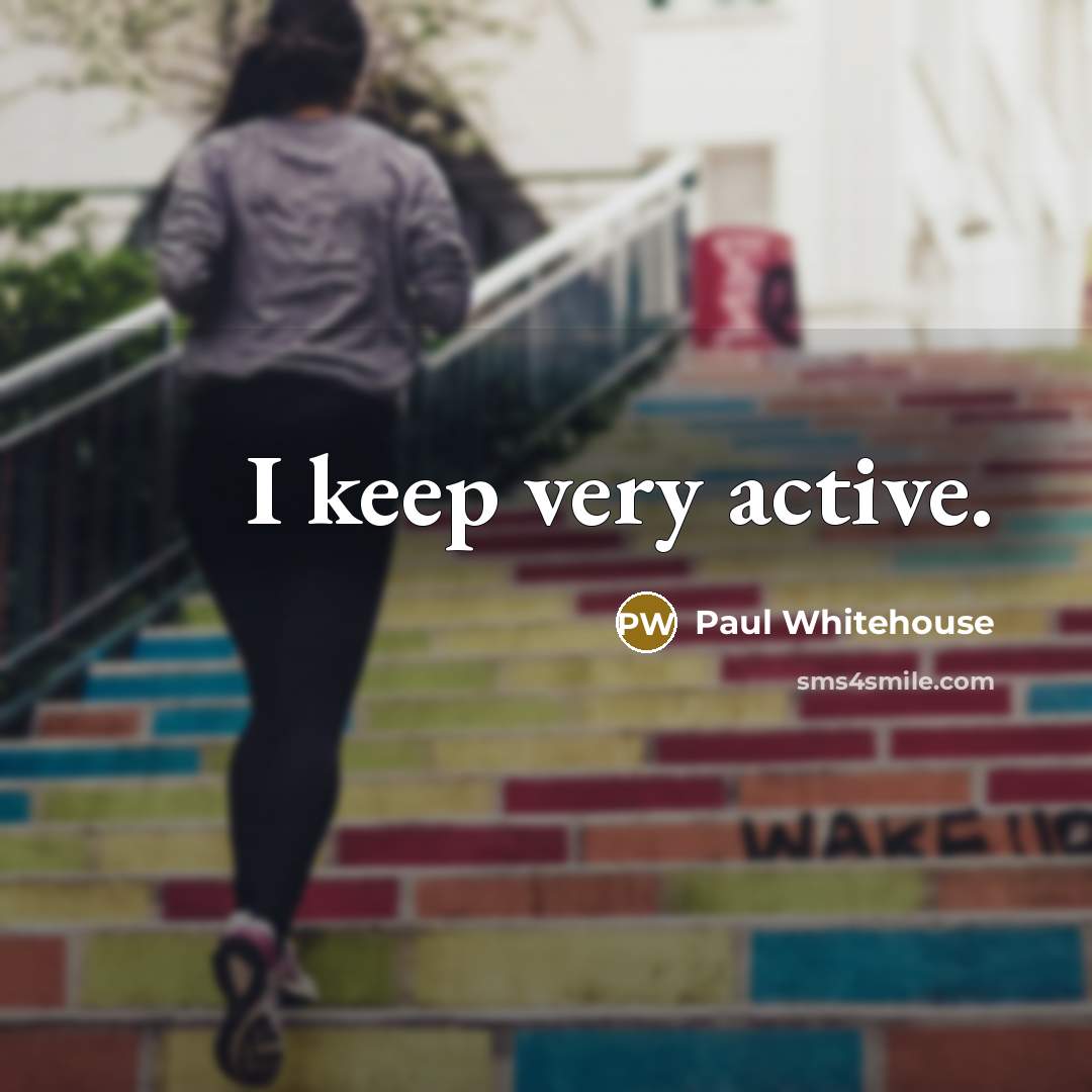 “I keep very active.” quote by Paul Whitehouse