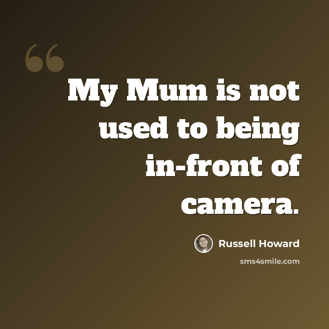 “My Mum is not used to being in-front of camera.” quote by Russell Howard