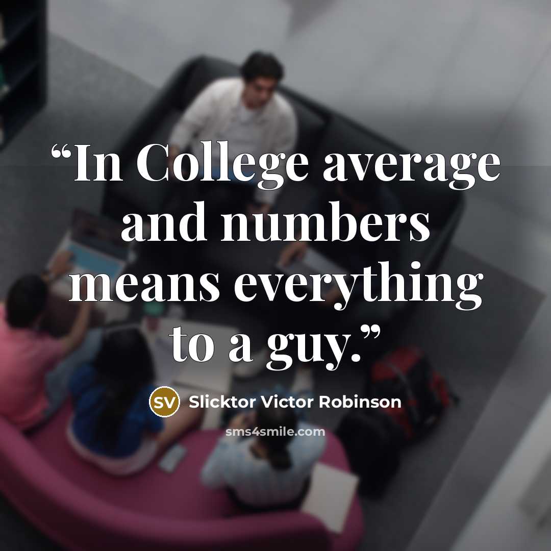 “In College average and numbers means everything to a guy.” quote by Slicktor Victor Robinson