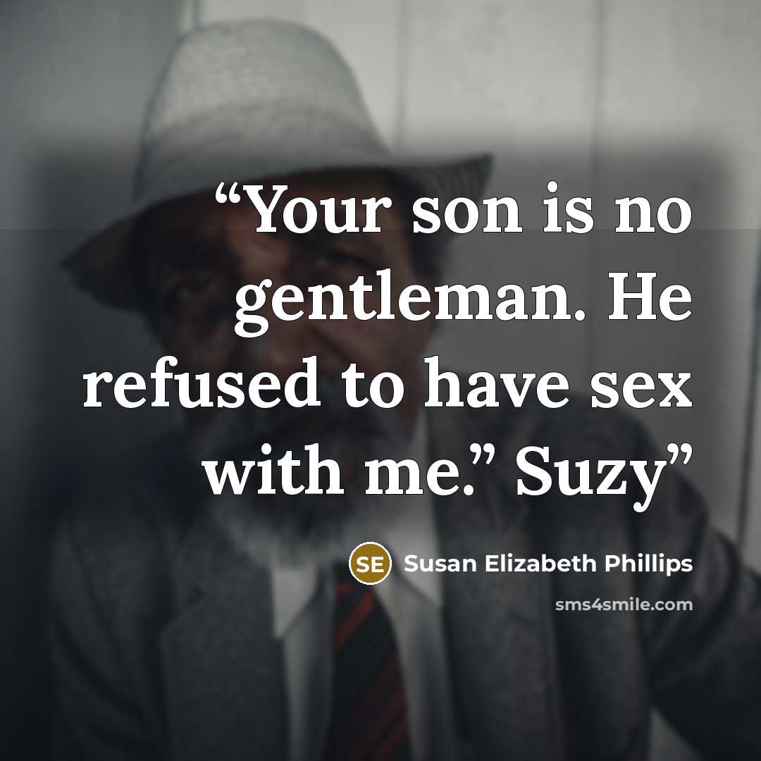 “Your son is no gentleman. He refused to have sex with me.” Suzy” quote by Susan Elizabeth Phillips
