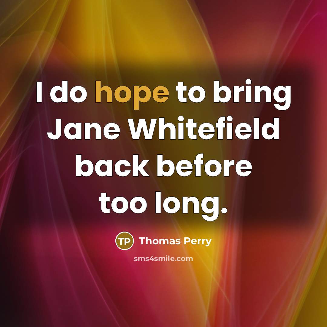 “I do hope to bring Jane Whitefield back before too long.” quote by Thomas Perry