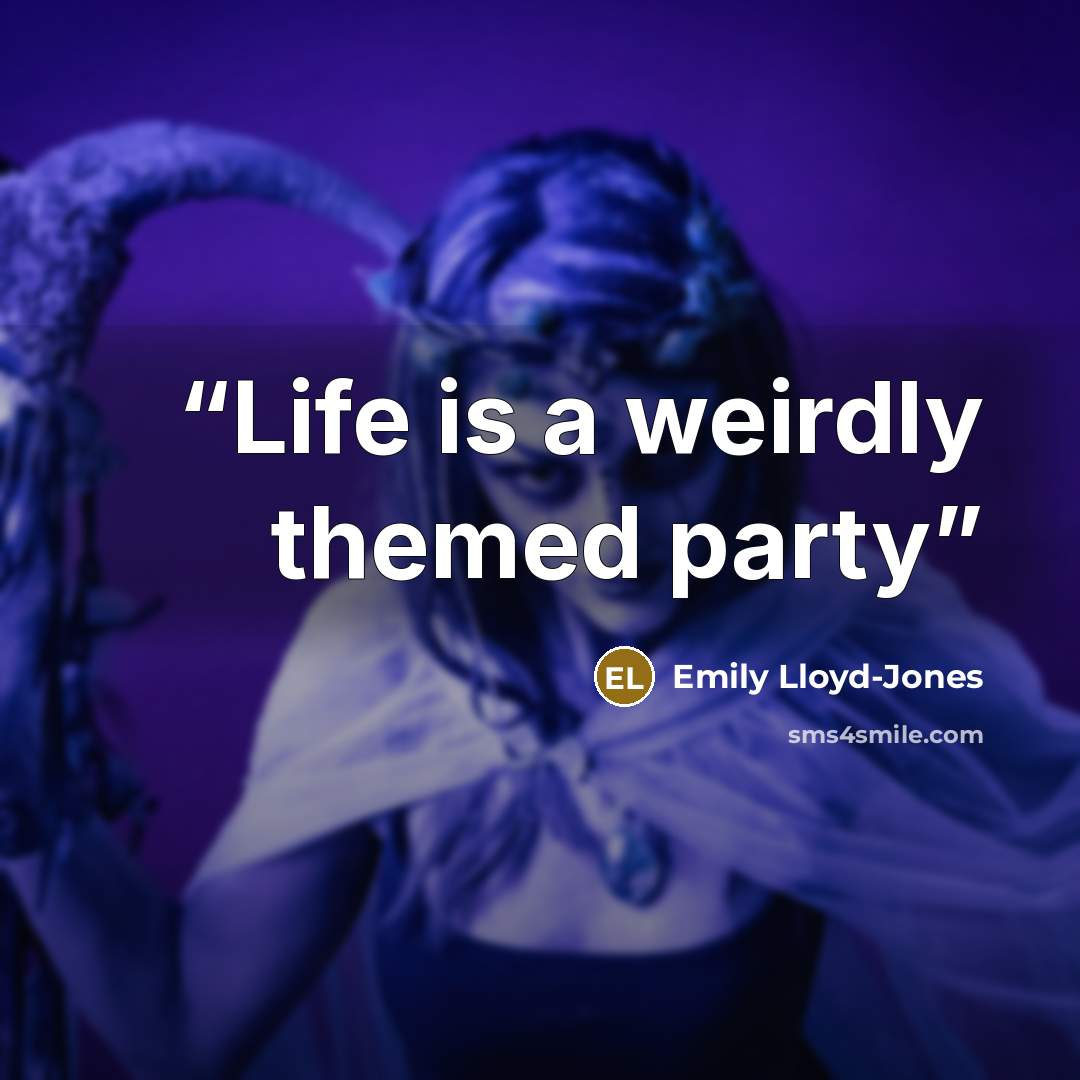 “Life is a weirdly themed party” quote by Emily Lloyd-Jones