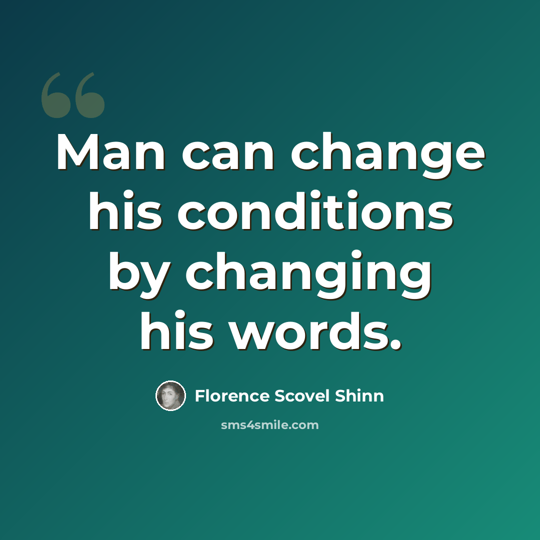 “Man can change his conditions by changing his words.” quote by Florence Scovel Shinn