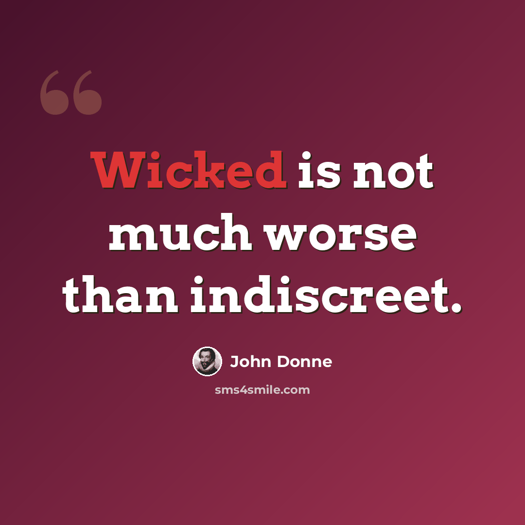 “Wicked is not much worse than indiscreet.” quote by John Donne