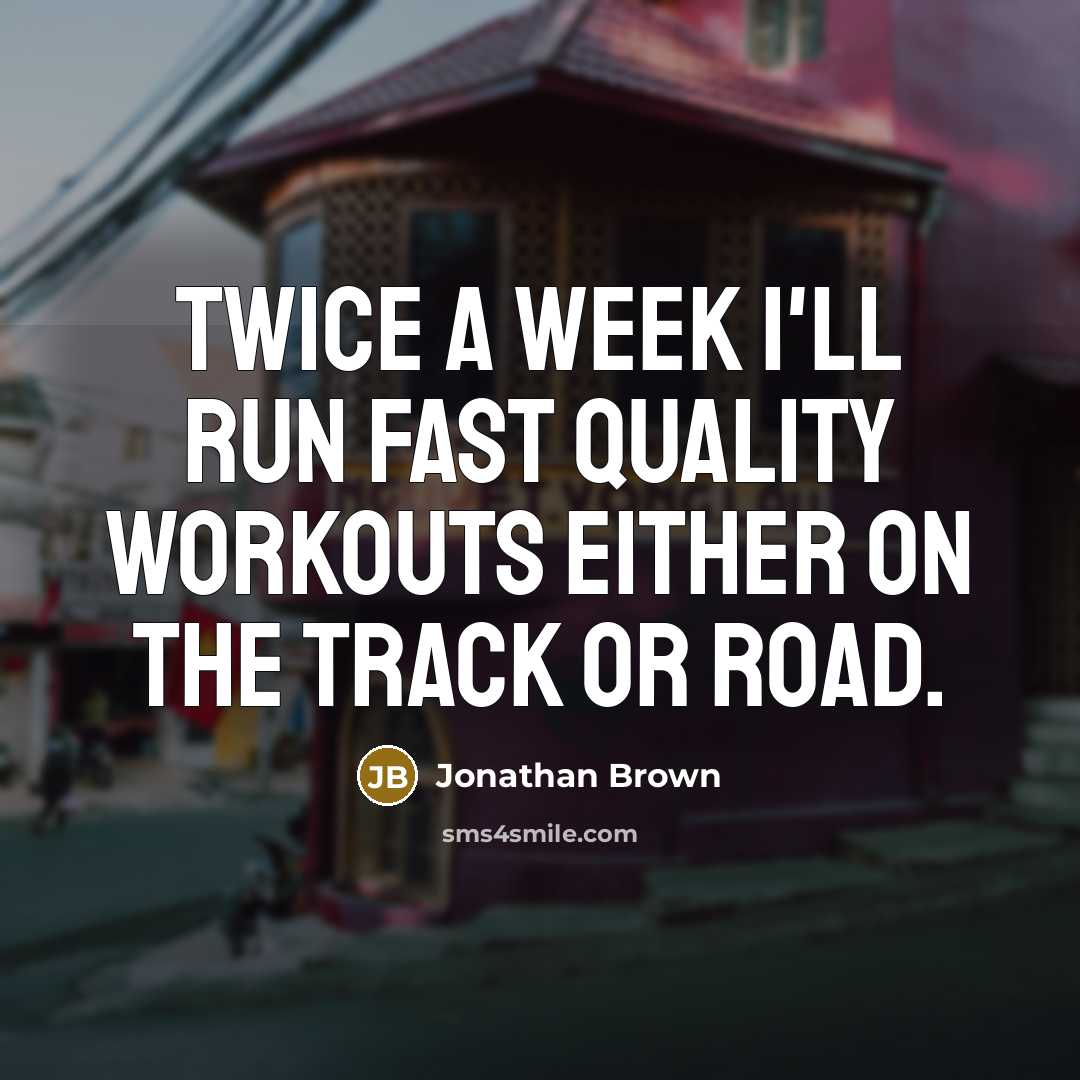 “Twice a week I'll run fast quality workouts either on the track or road.” quote by Jonathan Brown
