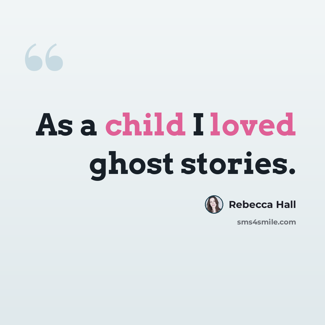 “As a child I loved ghost stories.” quote by Rebecca Hall