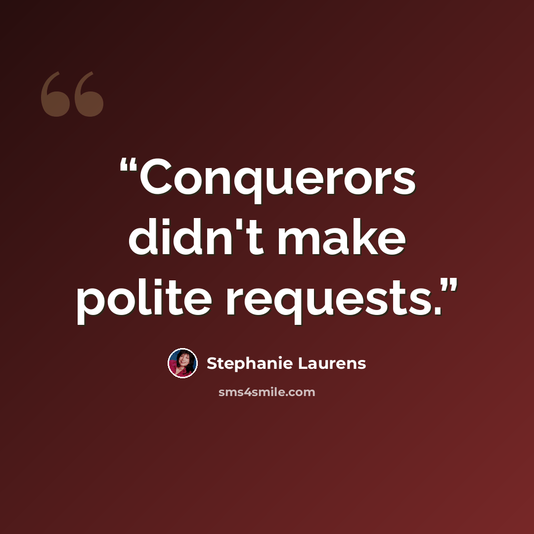 “Conquerors didn't make polite requests.” quote by Stephanie Laurens
