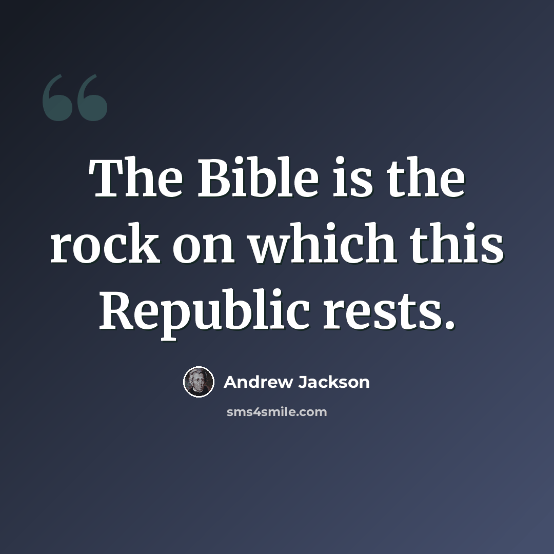 “The Bible is the rock on which this Republic rests.” quote by Andrew Jackson
