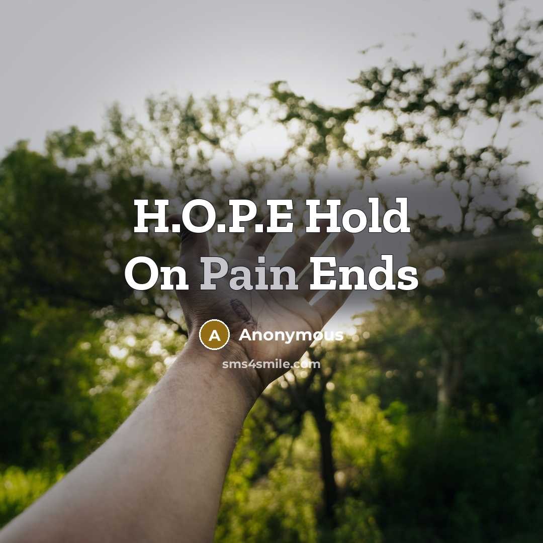 “H.O.P.E Hold On Pain Ends” quote by Anonymous