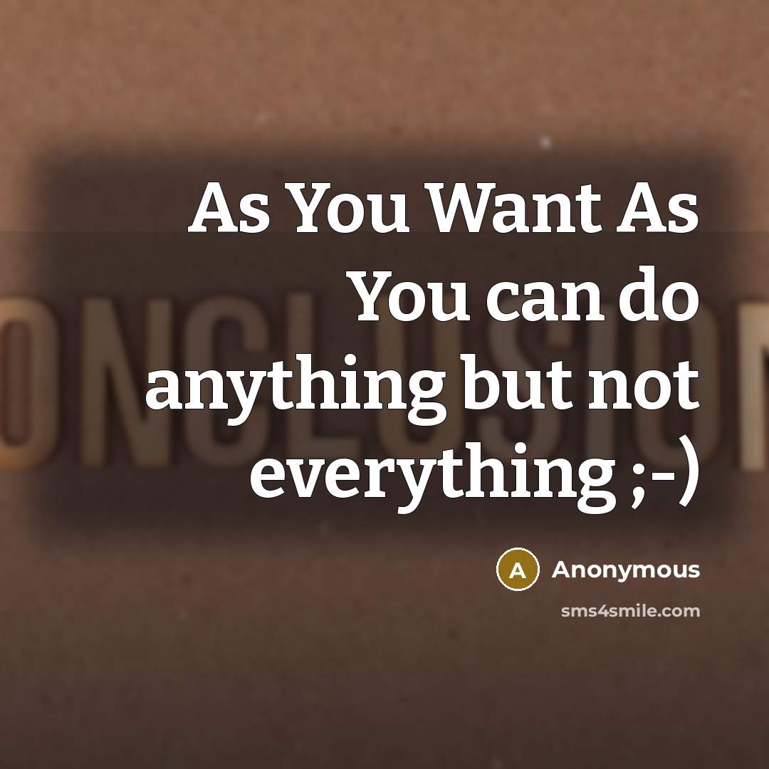 “As You Want As You can do anything but not everything ;-)” quote by Anonymous