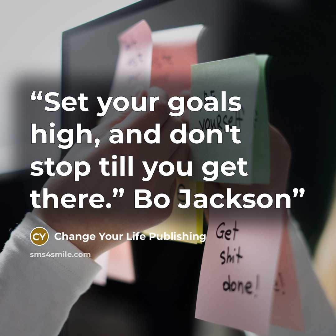 “Set your goals high, and don't stop till you get there.” Bo Jackson” quote by Change Your Life Publishing