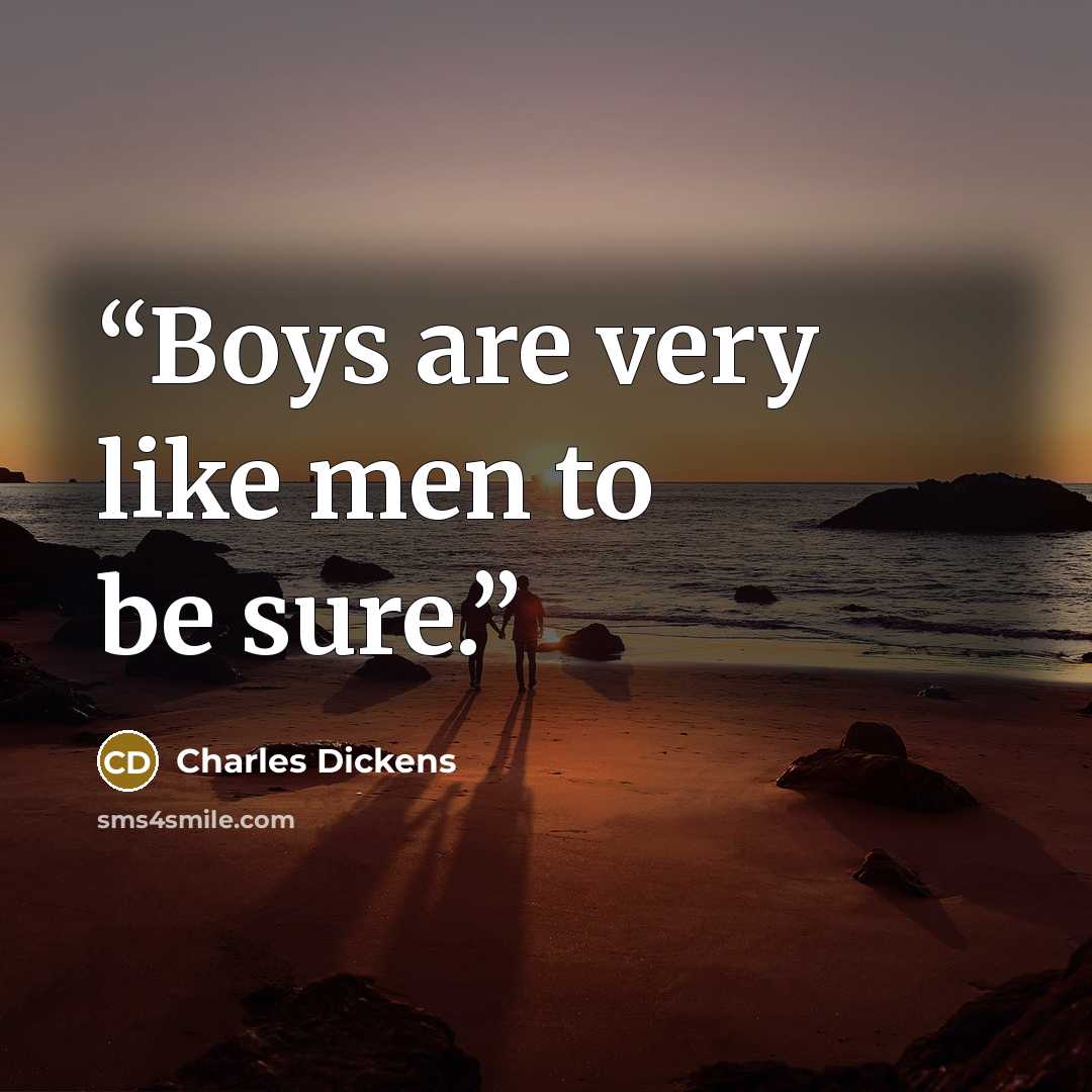 “Boys are very like men to be sure.” quote by Charles Dickens