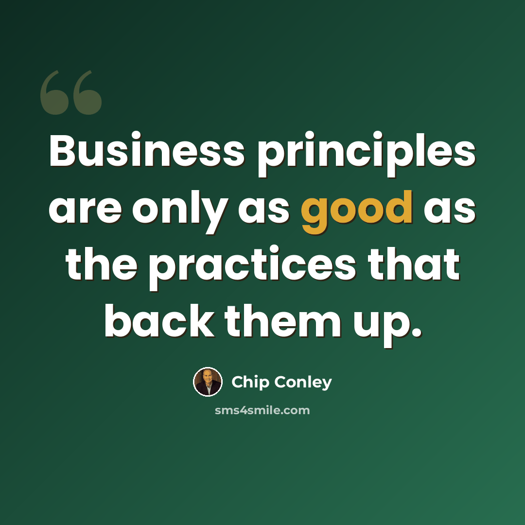 “Business principles are only as good as the practices that back them up.” quote by Chip Conley