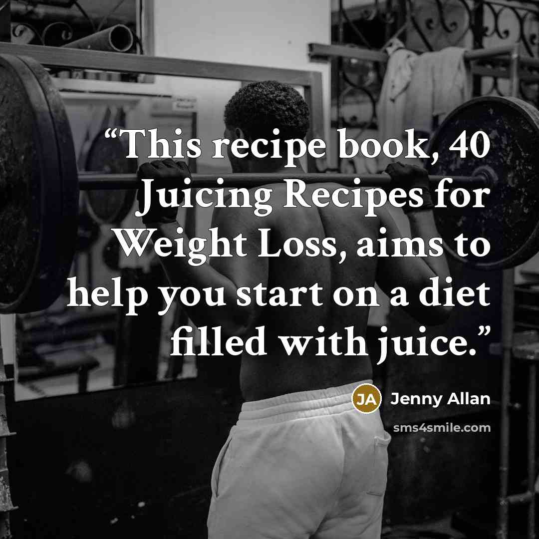 “This recipe book, 40 Juicing Recipes for Weight Loss, aims to help you start on a diet filled with juice.” quote by Jenny Allan