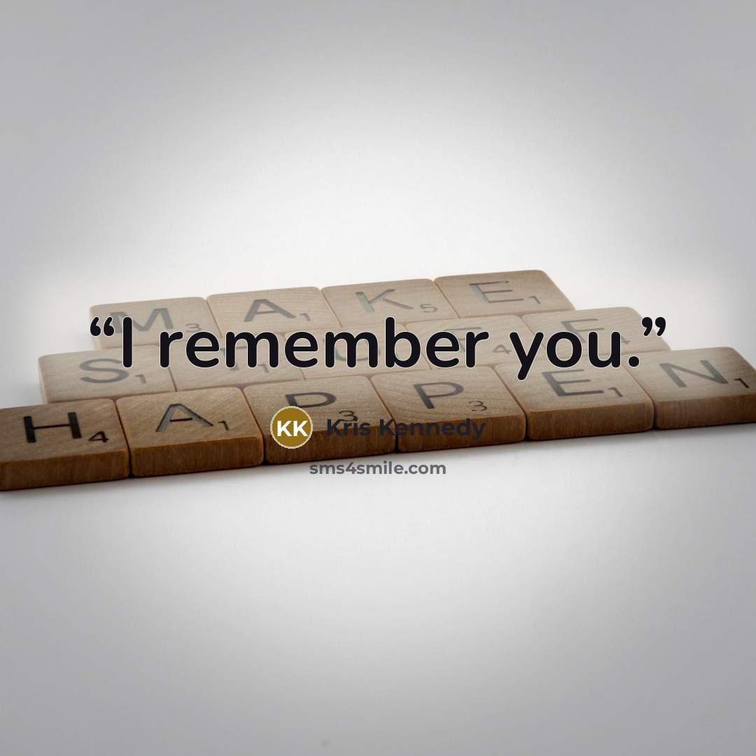“I remember you.” quote by Kris Kennedy