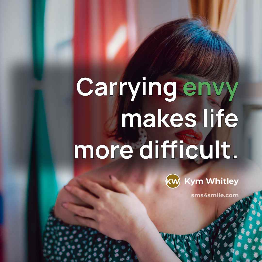 “Carrying envy makes life more difficult.” quote by Kym Whitley