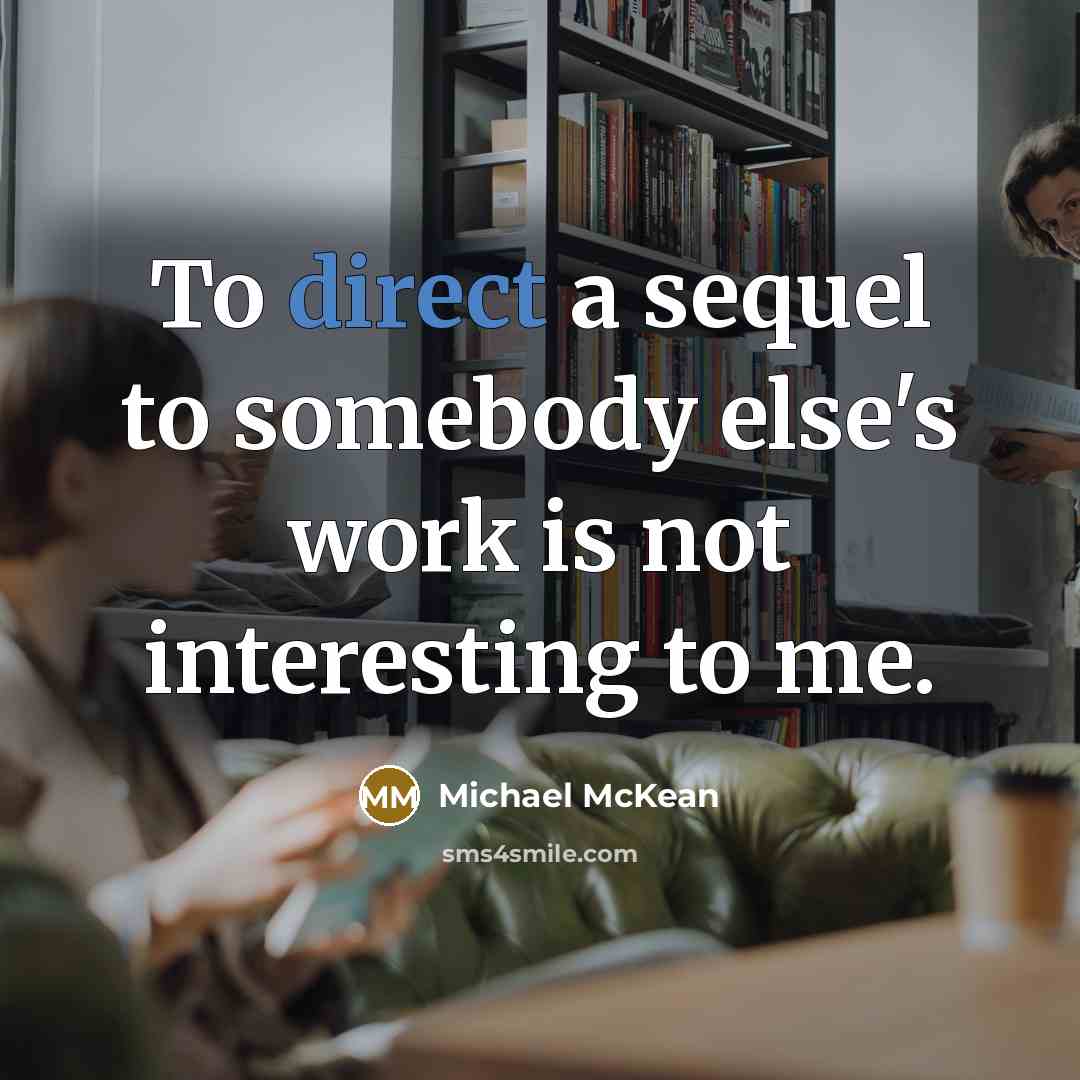 “To direct a sequel to somebody else's work is not interesting to me.” quote by Michael McKean