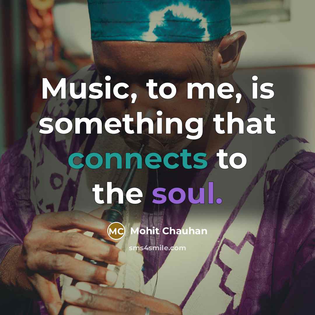 “Music, to me, is something that connects to the soul.” quote by Mohit Chauhan