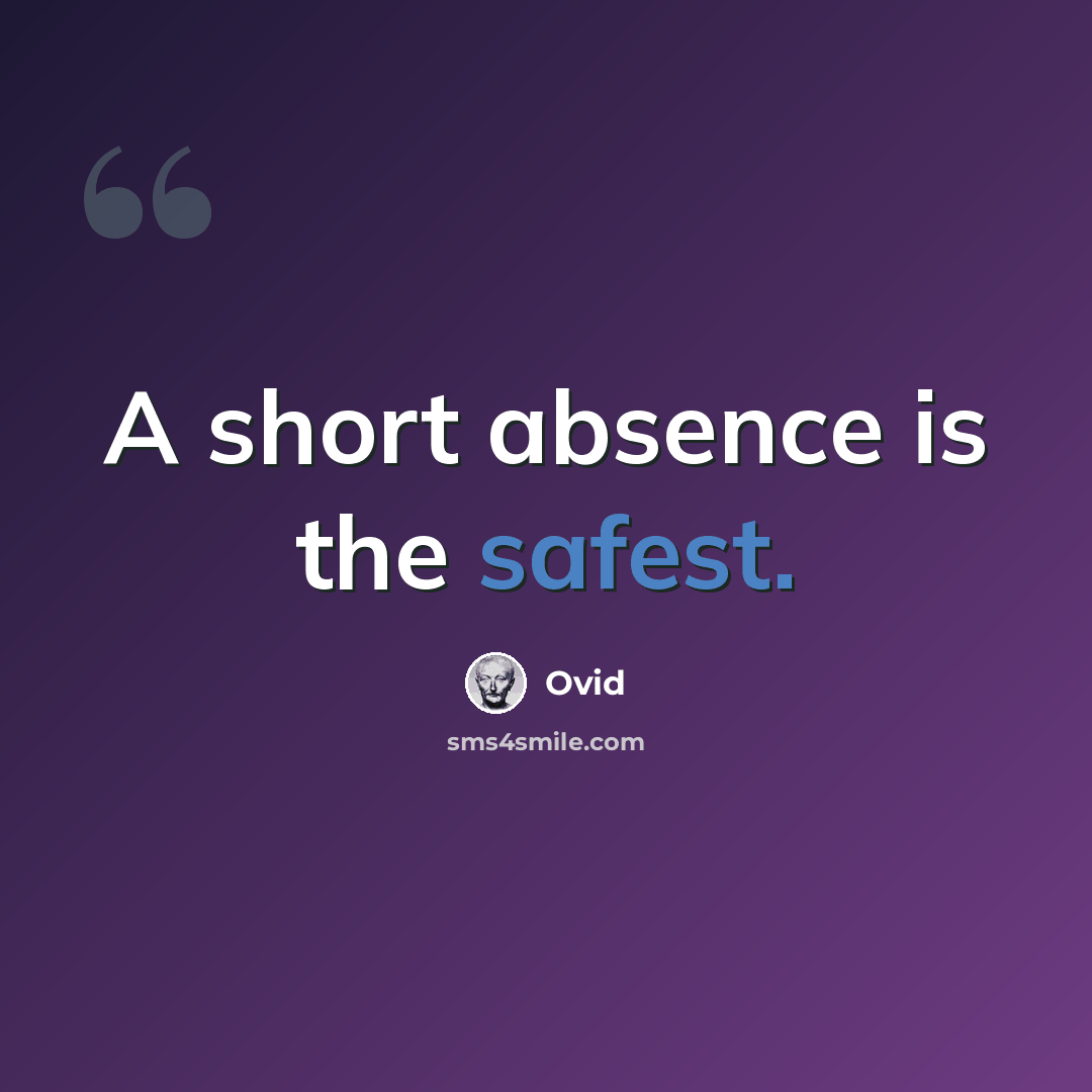 “A short absence is the safest.” quote by Ovid