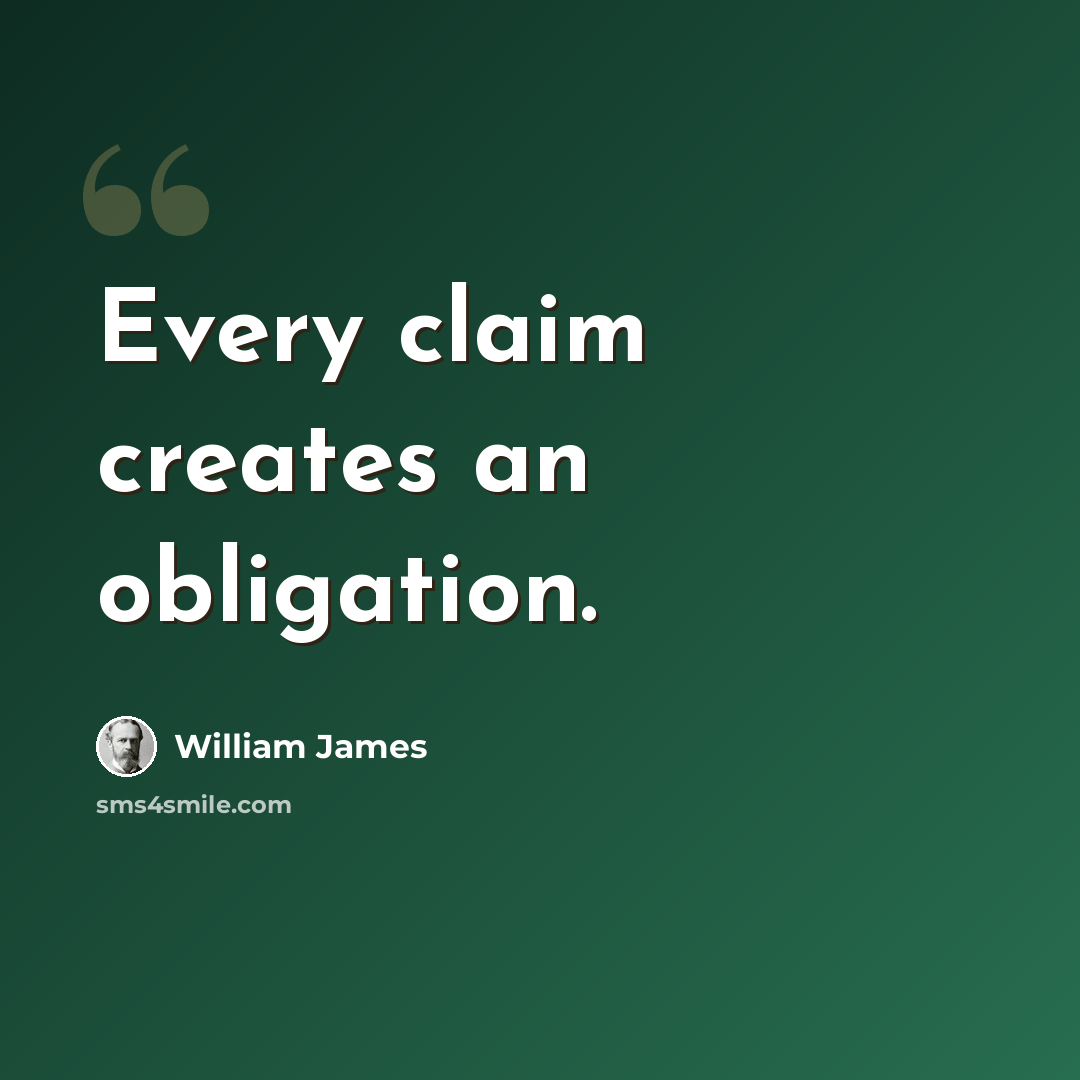 “Every claim creates an obligation.” quote by William James