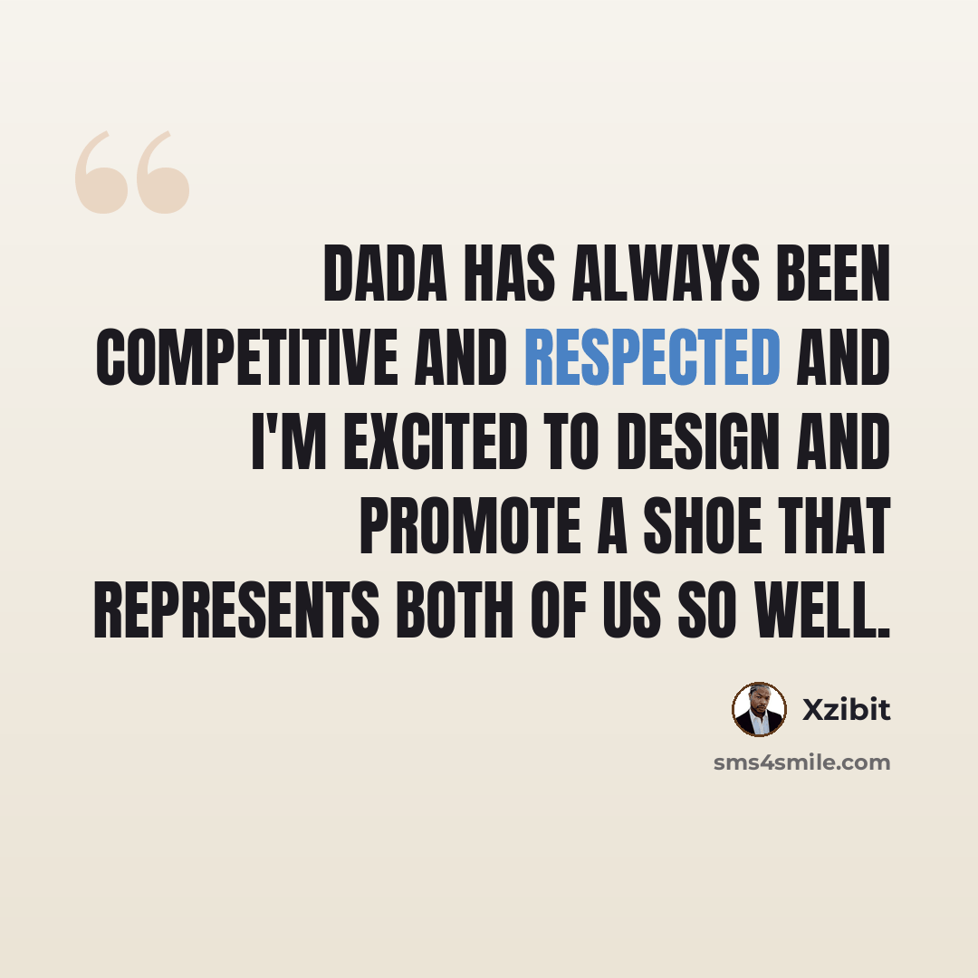 “Dada has always been competitive and respected and I'm excited to design and promote a shoe that represents both of us so well.” quote by Xzibit