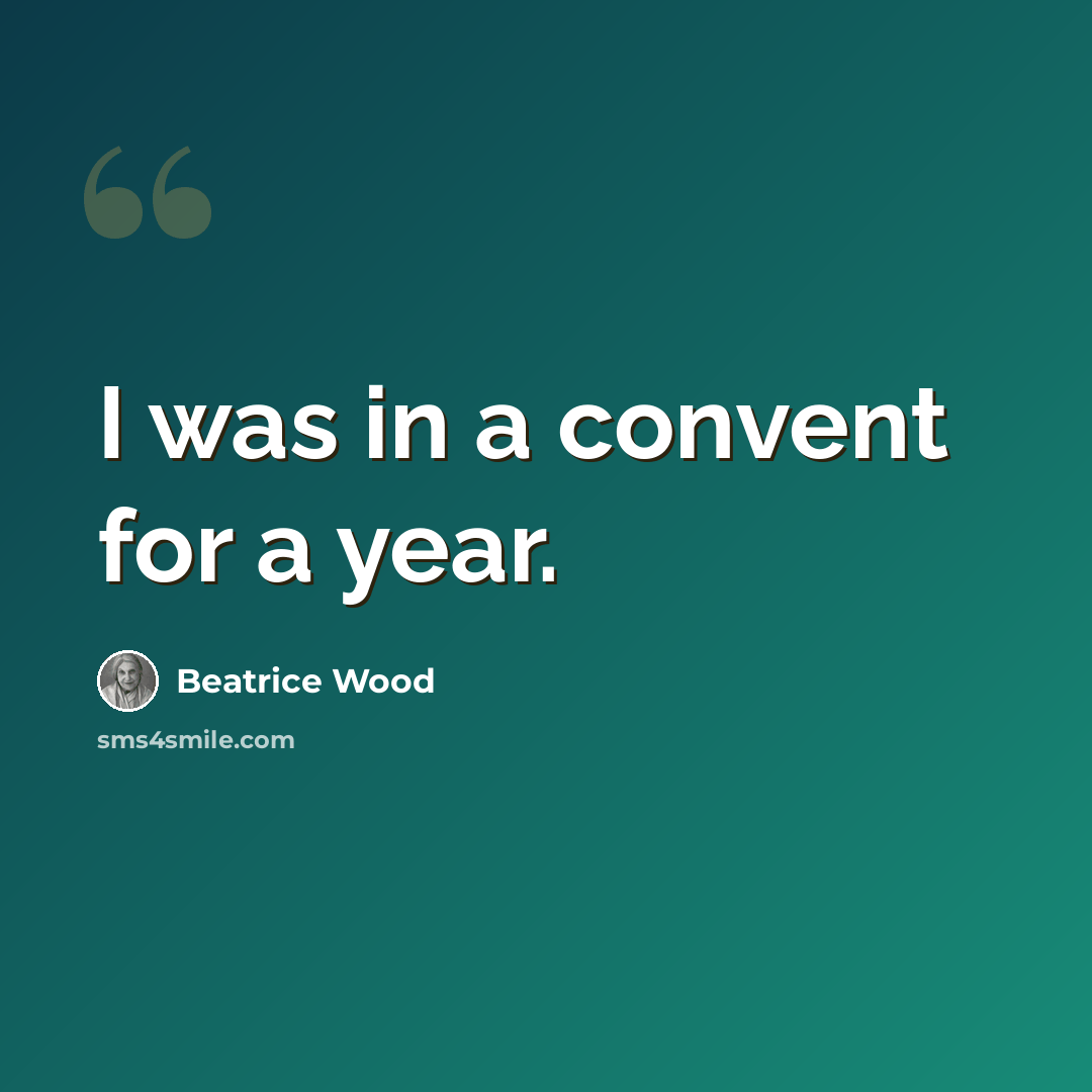 “I was in a convent for a year.” quote by Beatrice Wood