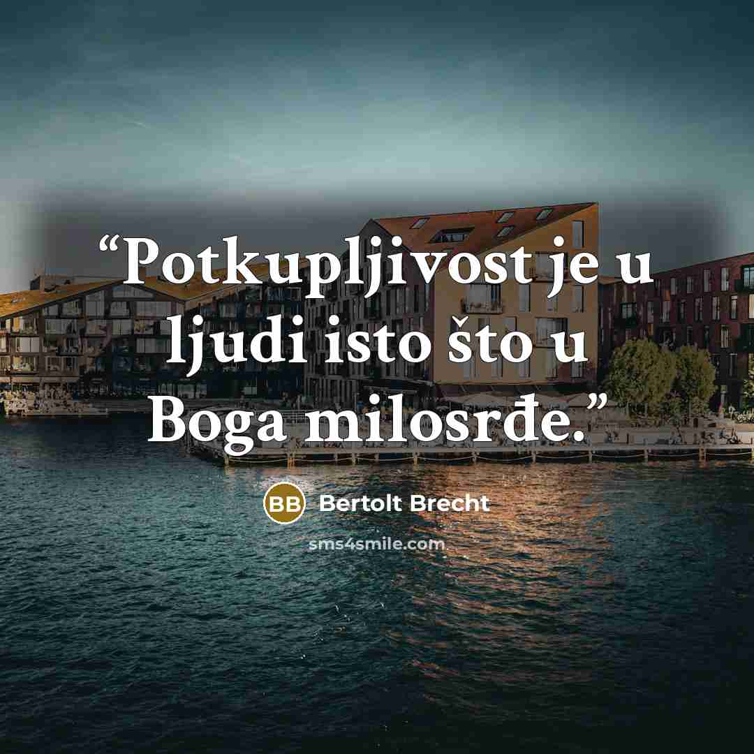 “Potkupljivost je u ljudi isto što u Boga milosrđe.” quote by Bertolt Brecht