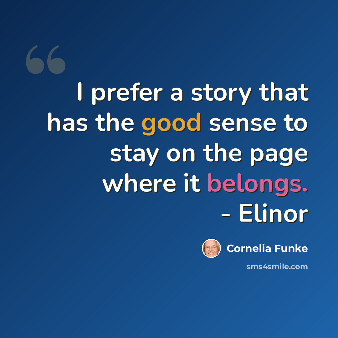“I prefer a story that has the good sense to stay on the page where it belongs. - Elinor” quote by Cornelia Funke
