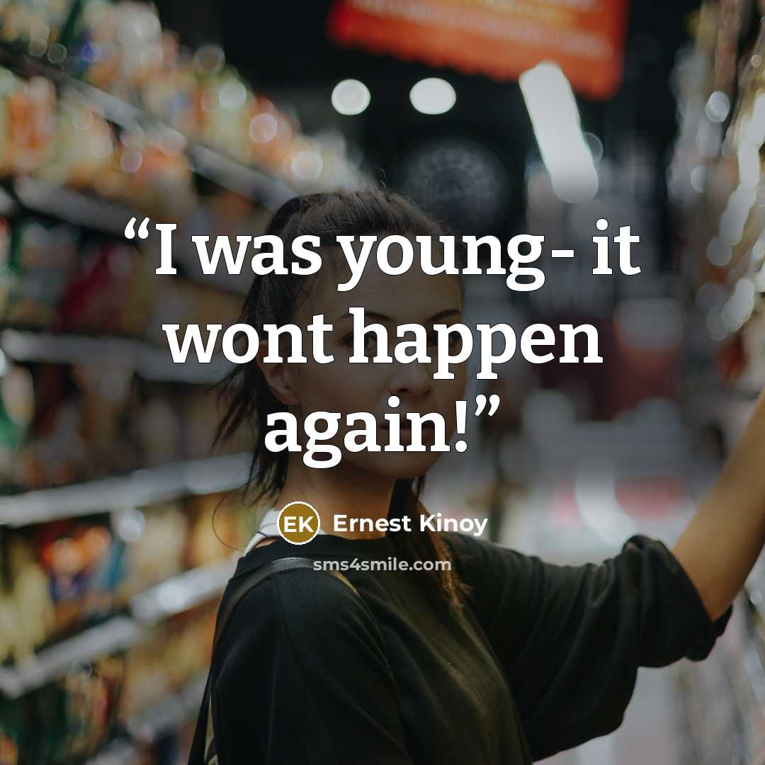 “I was young- it wont happen again!” quote by Ernest Kinoy
