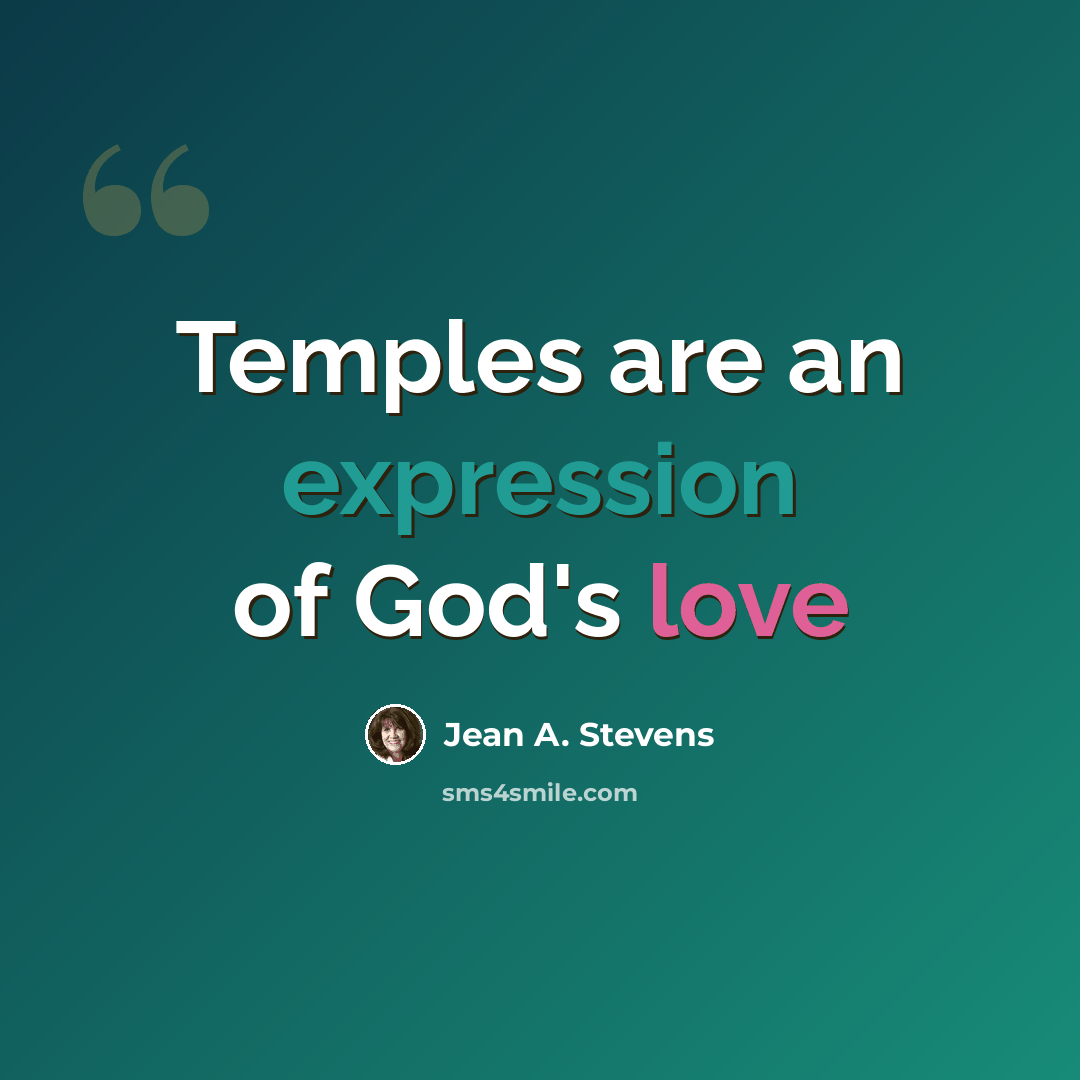 “Temples are an expression of God's love” quote by Jean A. Stevens
