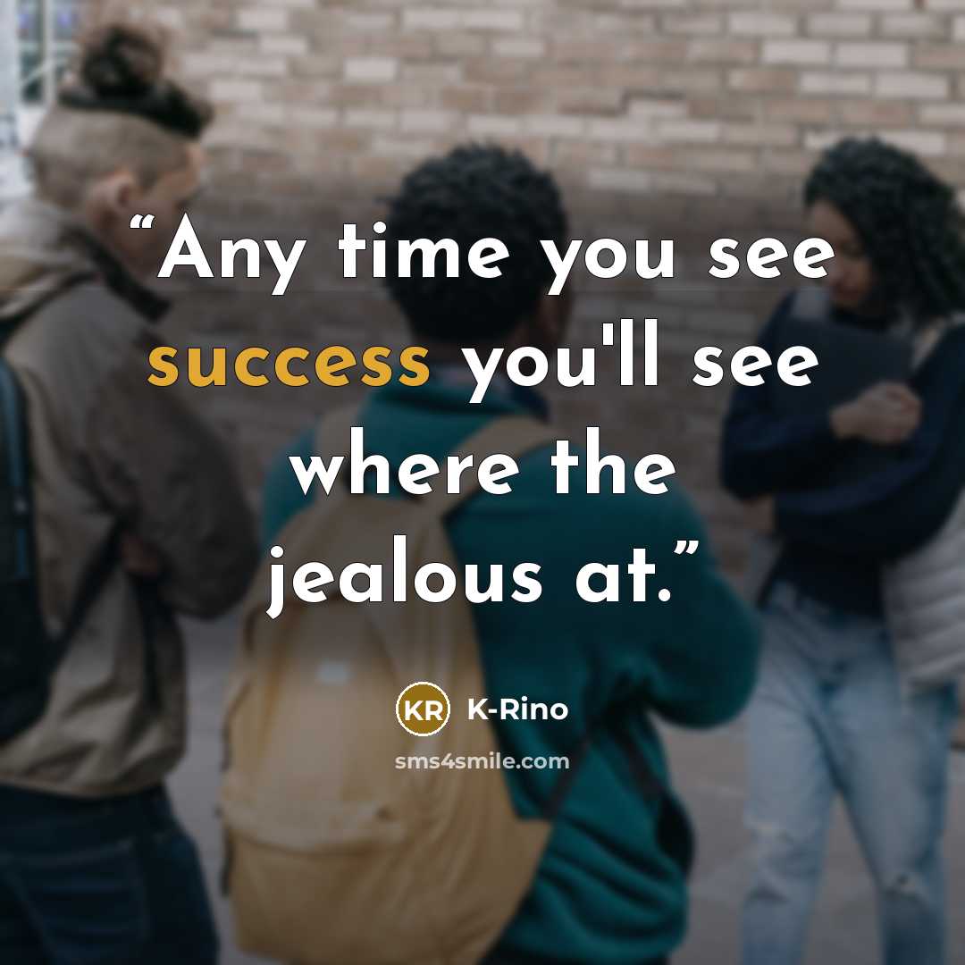 “Any time you see success you'll see where the jealous at.” quote by K-Rino