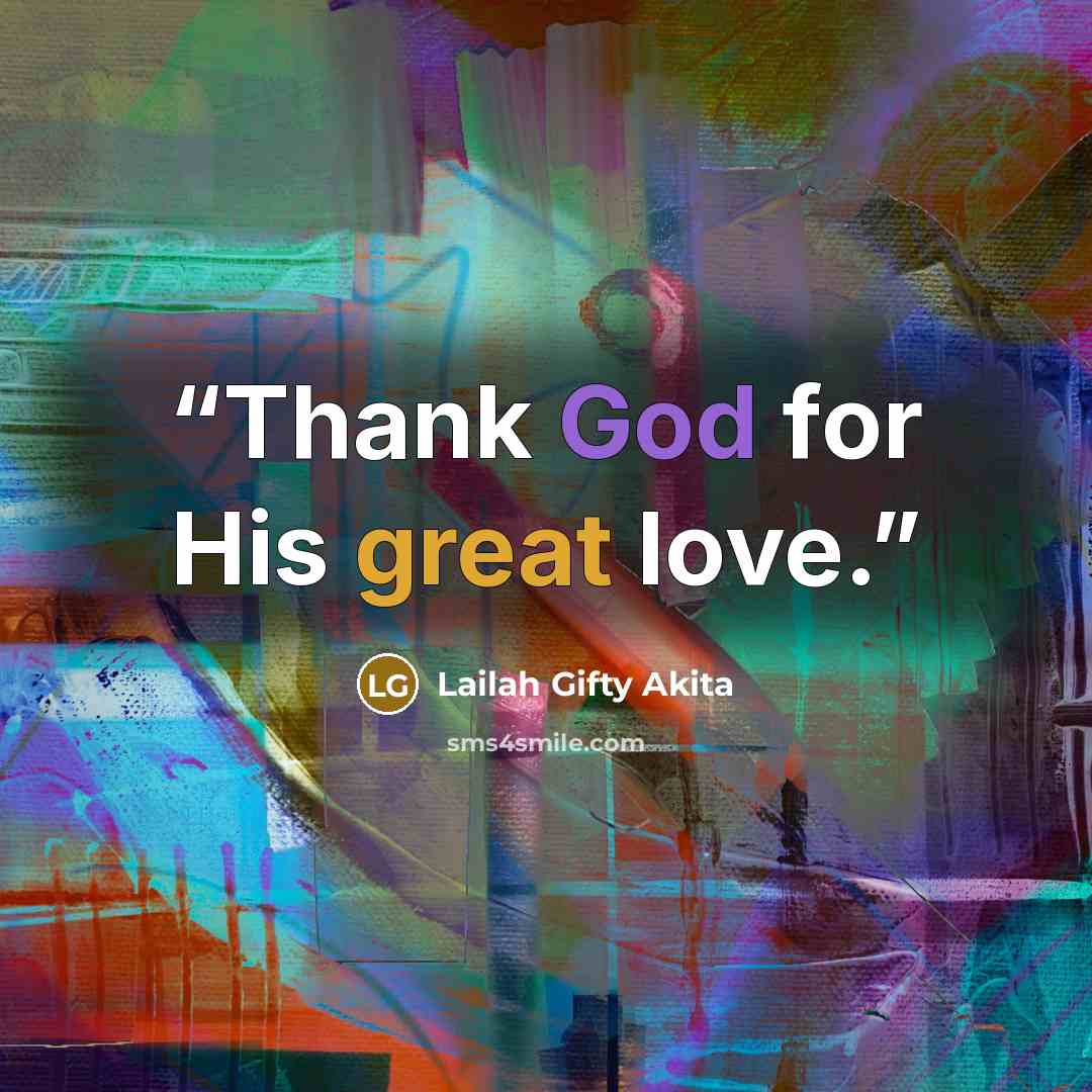“Thank God for His great love.” quote by Lailah Gifty Akita