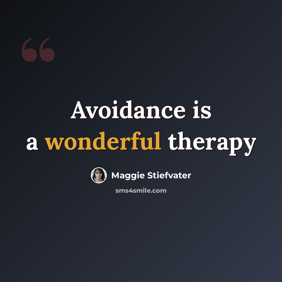 “Avoidance is a wonderful therapy” quote by Maggie Stiefvater