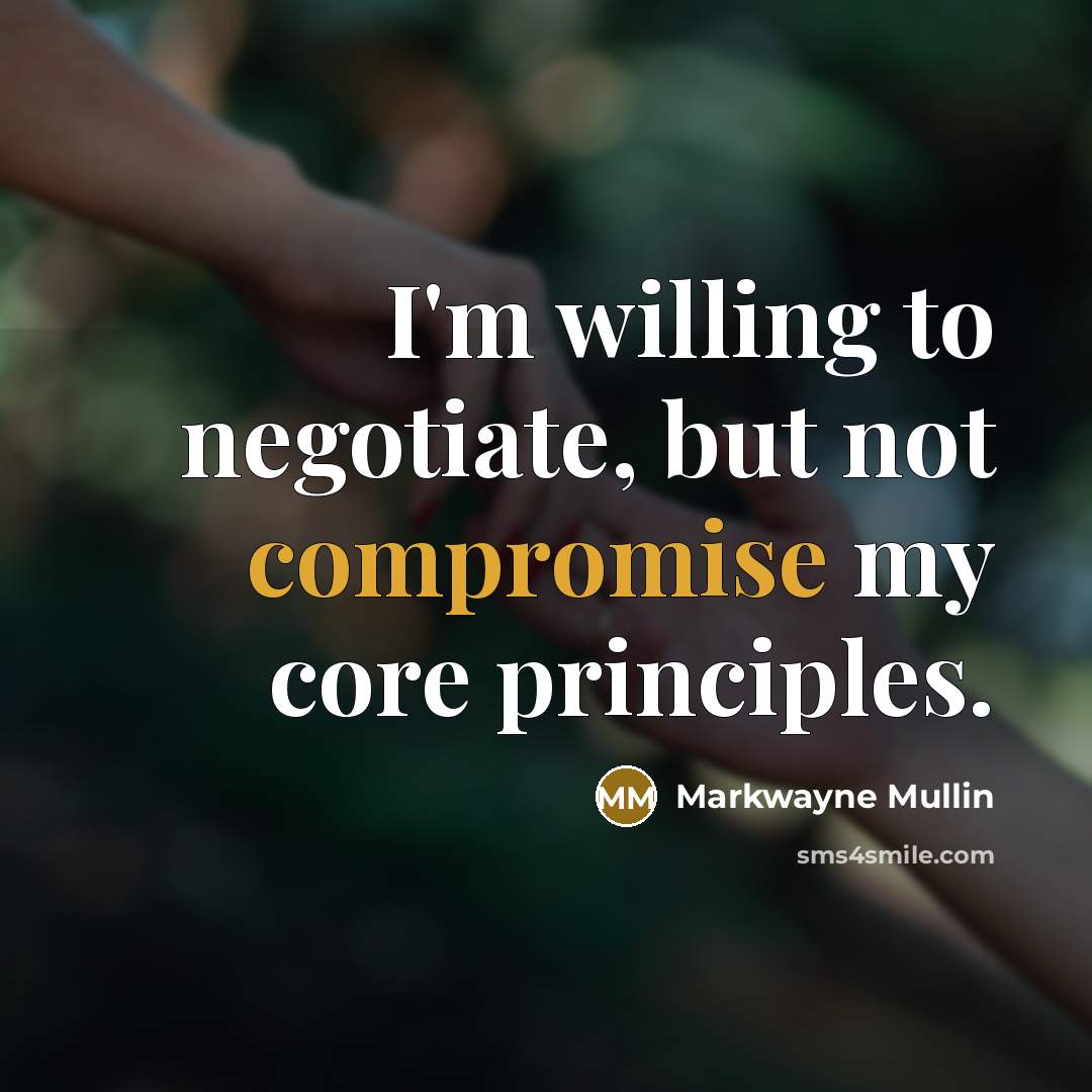 “I'm willing to negotiate, but not compromise my core principles.” quote by Markwayne Mullin