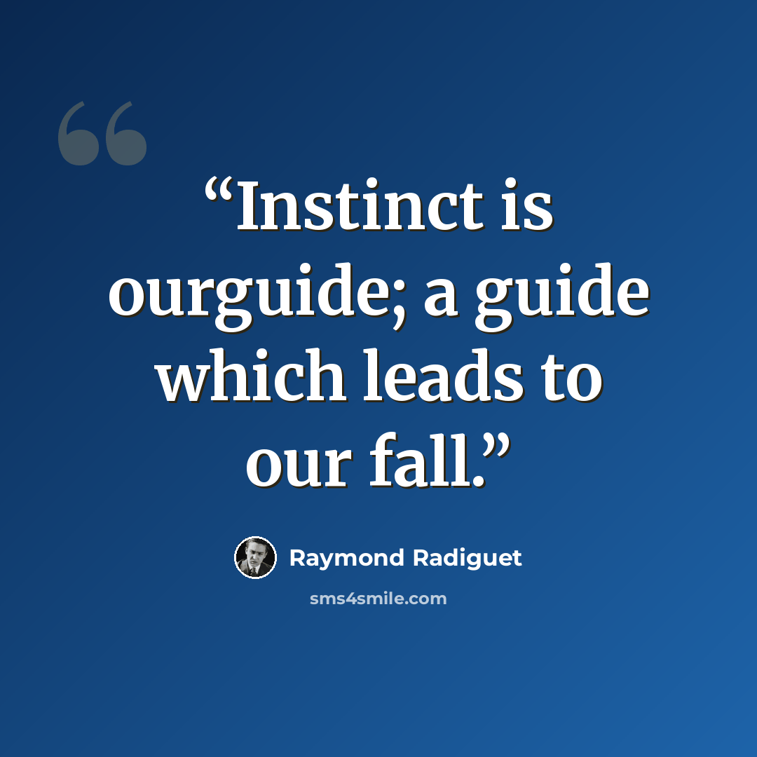 “Instinct is ourguide; a guide which leads to our fall.” quote by Raymond Radiguet