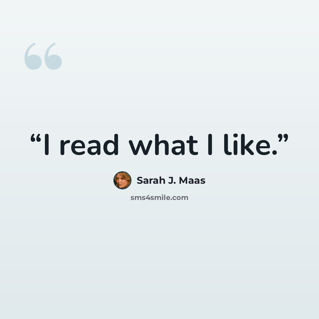 “I read what I like.” quote by Sarah J. Maas