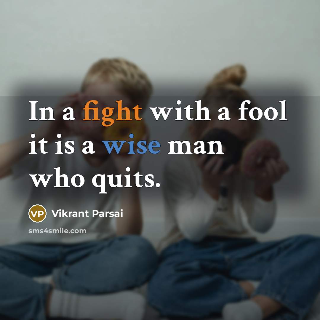 “In a fight with a fool it is a wise man who quits.” quote by Vikrant Parsai