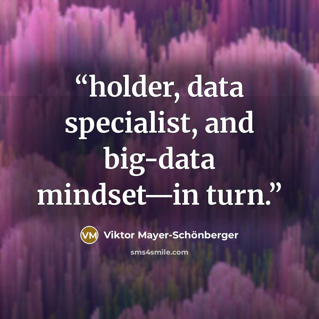 “holder, data specialist, and big-data mindset—in turn.” quote by Viktor Mayer-Schönberger
